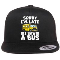 School Bus Sorry I'm late I saw a Bus Flat Bill Trucker Hat