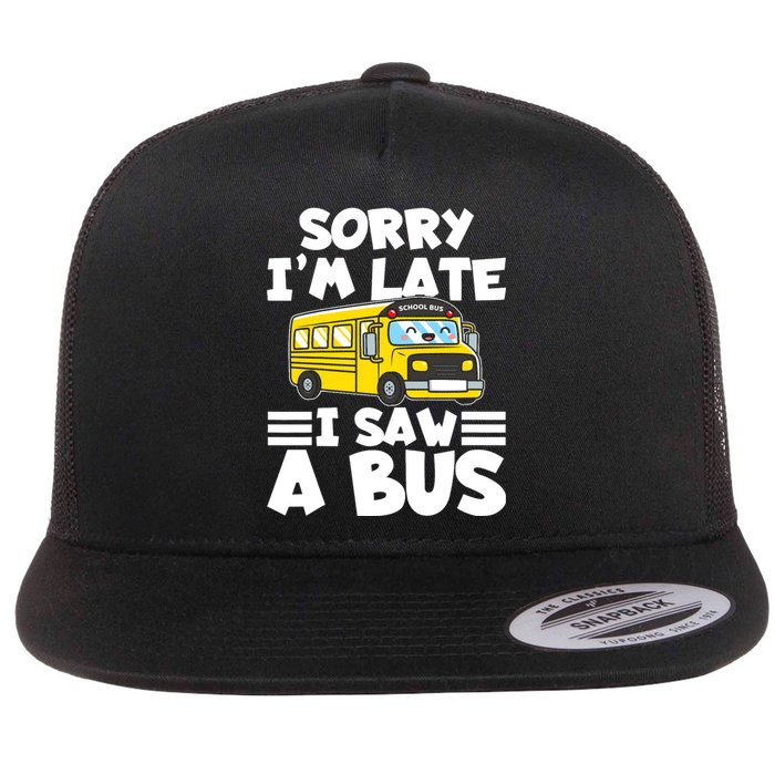 School Bus Sorry I'm late I saw a Bus Flat Bill Trucker Hat