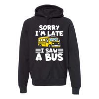 School Bus Sorry I'm late I saw a Bus Premium Hoodie