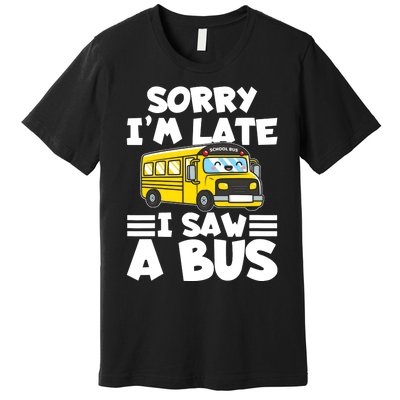 School Bus Sorry I'm late I saw a Bus Premium T-Shirt