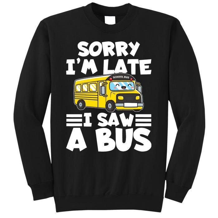 School Bus Sorry I'm late I saw a Bus Tall Sweatshirt