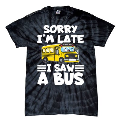 School Bus Sorry I'm late I saw a Bus Tie-Dye T-Shirt