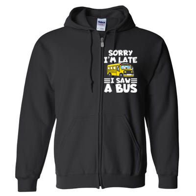 School Bus Sorry I'm late I saw a Bus Full Zip Hoodie