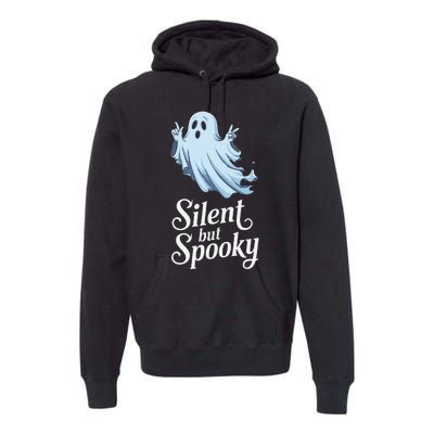 Silent But Spooky Humor For Ghost Lovers Halloween Fun Premium Hoodie