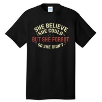 She Believe She Could She Forgot So She Didn’T Tall T-Shirt