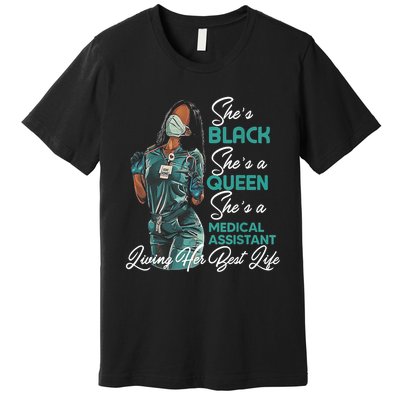 She's Black She's A Queen She's Medical Assistant MA TShirt Premium T-Shirt