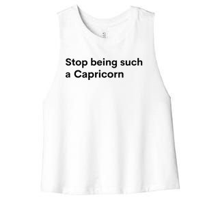 Stop Being Such A Capricorn Zodiac Sign Funny Astrology Great Gift Women's Racerback Cropped Tank