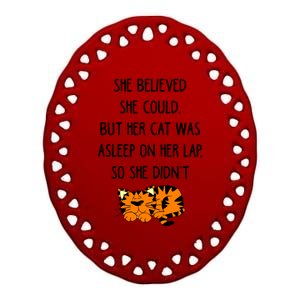 She Believed She Could But Her Cat Was Asleep On Her Lap Cute Gift Ceramic Oval Ornament