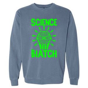 Science Biatch Garment-Dyed Sweatshirt