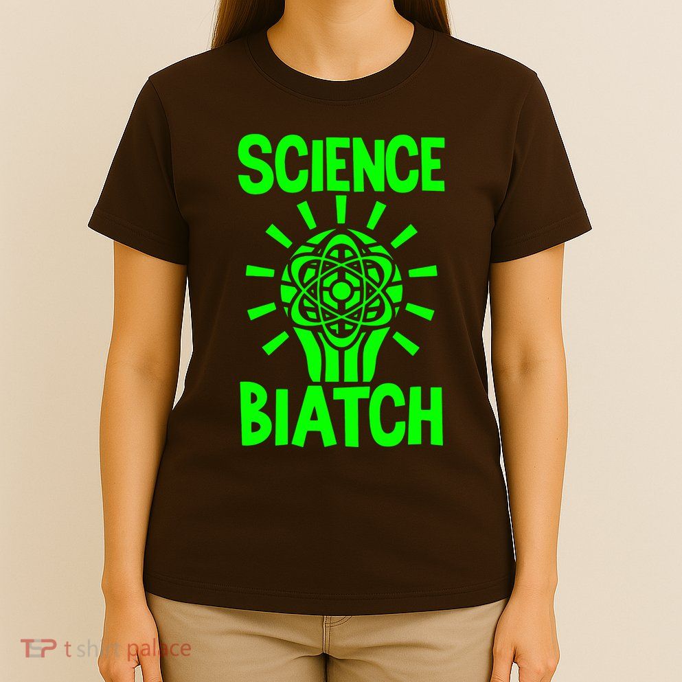 Science Biatch T-Shirt