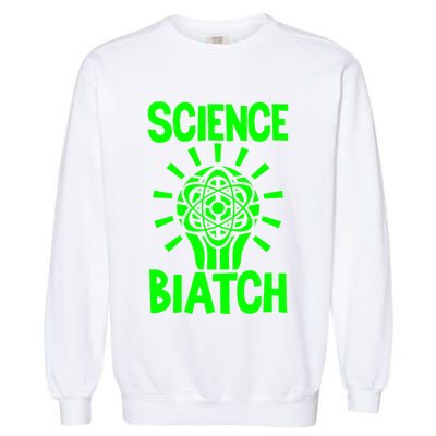 Science Biatch Garment-Dyed Sweatshirt