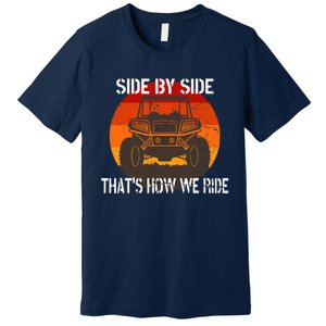 Side By Side That's How We Ride Fun ATV 4 Wheeler Mudding Premium T-Shirt