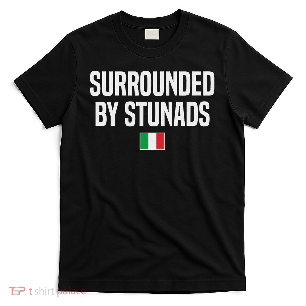Surrounded By Stunads Italian Slang Italian Saying T-Shirt