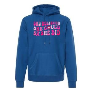 She Believed She Could So She Did Pink Breast Cancer Warrior Premium Hoodie