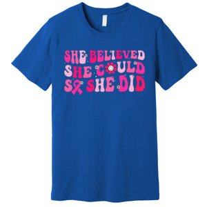 She Believed She Could So She Did Pink Breast Cancer Warrior Premium T-Shirt