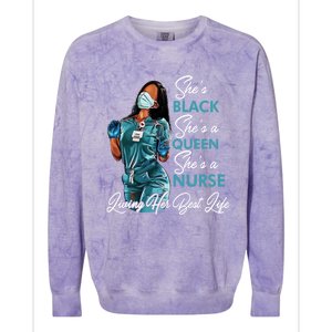 She's Black She's A Queen She's A Nurse Living Her Best Life Meaningful Gift Colorblast Crewneck Sweatshirt