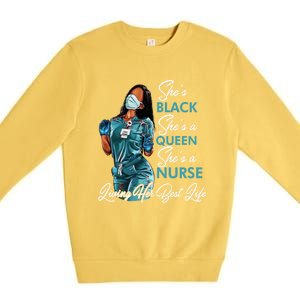 She's Black She's A Queen She's A Nurse Living Her Best Life Meaningful Gift Premium Crewneck Sweatshirt