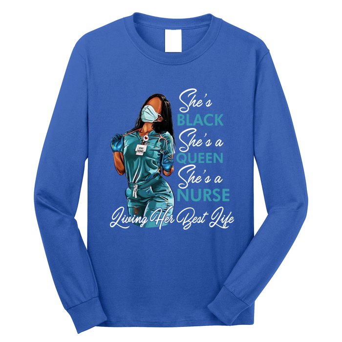 She's Black She's A Queen She's A Nurse Living Her Best Life Meaningful Gift Long Sleeve Shirt