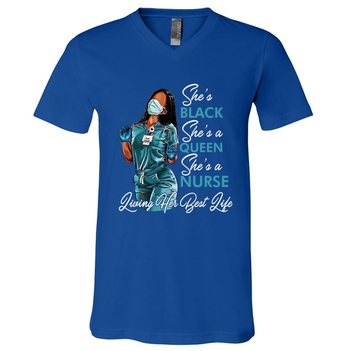 She's Black She's A Queen She's A Nurse Living Her Best Life Meaningful Gift V-Neck T-Shirt