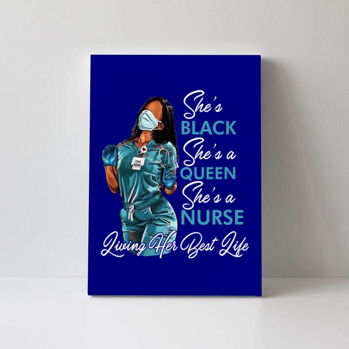 She's Black She's A Queen She's A Nurse Living Her Best Life Meaningful Gift Canvas