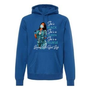 She's Black She's A Queen She's A Nurse Living Her Best Life Meaningful Gift Premium Hoodie