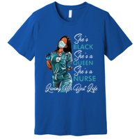 She's Black She's A Queen She's A Nurse Living Her Best Life Meaningful Gift Premium T-Shirt