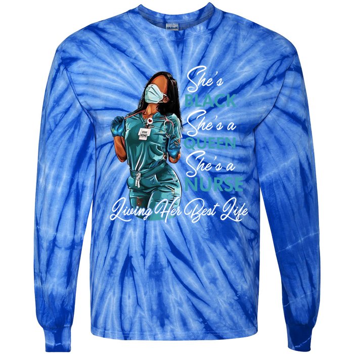 She's Black She's A Queen She's A Nurse Living Her Best Life Meaningful Gift Tie-Dye Long Sleeve Shirt