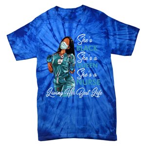 She's Black She's A Queen She's A Nurse Living Her Best Life Meaningful Gift Tie-Dye T-Shirt