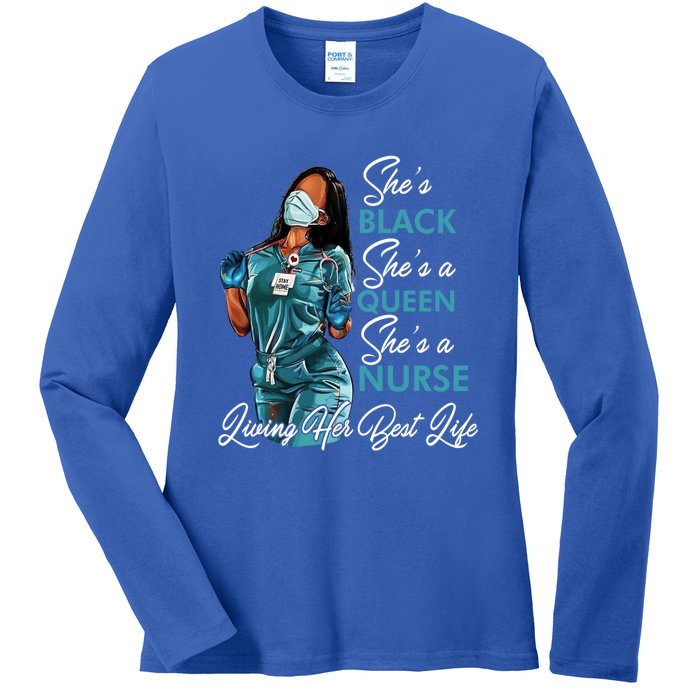 She's Black She's A Queen She's A Nurse Living Her Best Life Meaningful Gift Ladies Long Sleeve Shirt