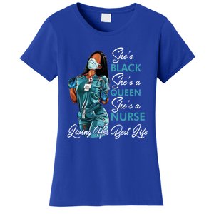 She's Black She's A Queen She's A Nurse Living Her Best Life Meaningful Gift Women's T-Shirt