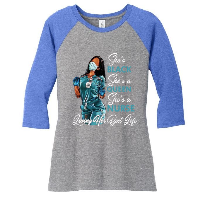 She's Black She's A Queen She's A Nurse Living Her Best Life Meaningful Gift Women's Tri-Blend 3/4-Sleeve Raglan Shirt