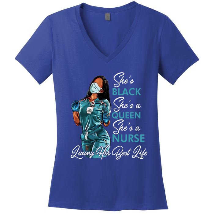 She's Black She's A Queen She's A Nurse Living Her Best Life Meaningful Gift Women's V-Neck T-Shirt