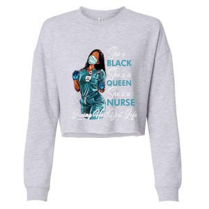 She's Black She's A Queen She's A Nurse Living Her Best Life Meaningful Gift Cropped Pullover Crew