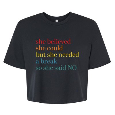 She Believed She Could But She Needed A Break So She Said No Bella+Canvas Jersey Crop Tee