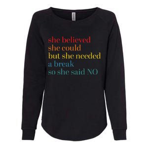 She Believed She Could But She Needed A Break So She Said No Womens California Wash Sweatshirt