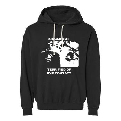 Single But Terrified Of Eye Contact Garment-Dyed Fleece Hoodie