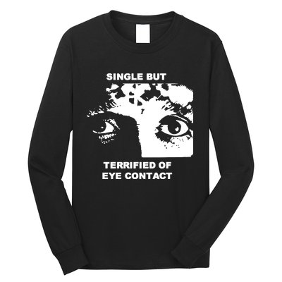 Single But Terrified Of Eye Contact Long Sleeve Shirt