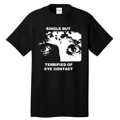 Single But Terrified Of Eye Contact Tall T-Shirt