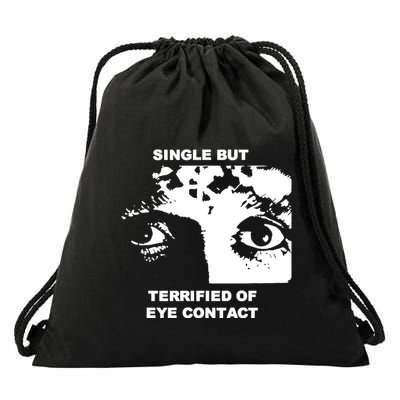 Single But Terrified Of Eye Contact Drawstring Bag
