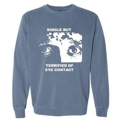 Single But Terrified Of Eye Contact Garment-Dyed Sweatshirt