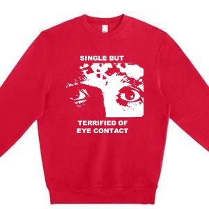 Single But Terrified Of Eye Contact Premium Crewneck Sweatshirt