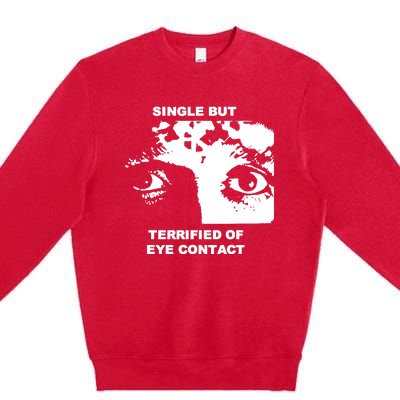 Single But Terrified Of Eye Contact Premium Crewneck Sweatshirt