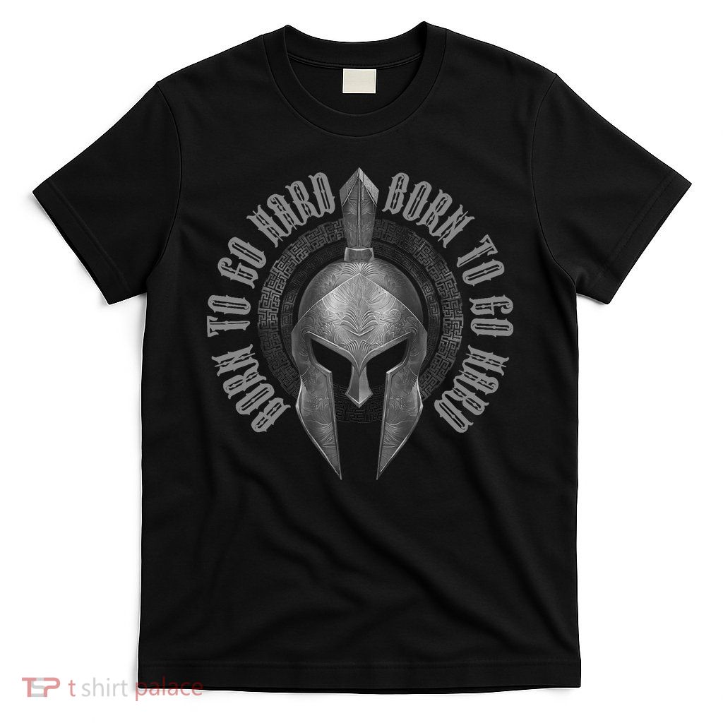 Spartan Born To Go Hard | Warrior Gym Workout Sparta Helmet T-Shirt