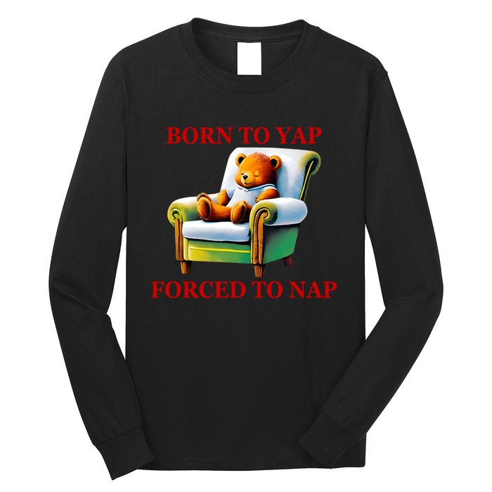 Shitheadsteve Born To Yap Forced To Nap Long Sleeve Shirt