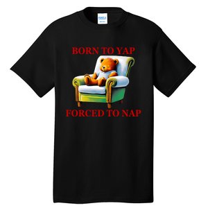 Shitheadsteve Born To Yap Forced To Nap Tall T-Shirt