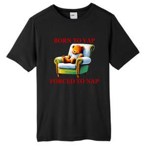 Shitheadsteve Born To Yap Forced To Nap Tall Fusion ChromaSoft Performance T-Shirt