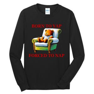 Shitheadsteve Born To Yap Forced To Nap Tall Long Sleeve T-Shirt