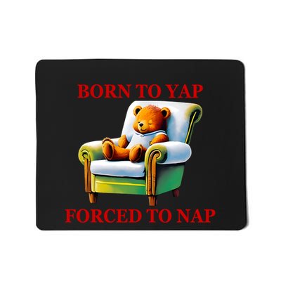 Shitheadsteve Born To Yap Forced To Nap Mousepad