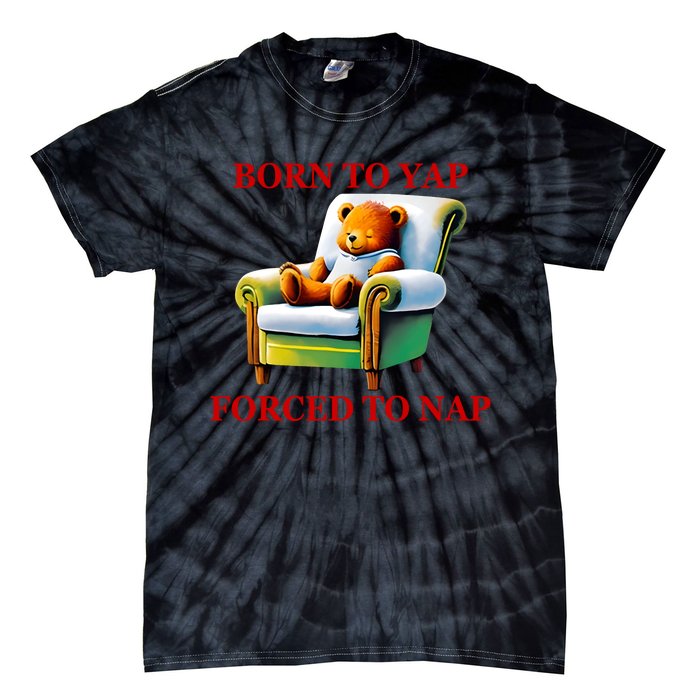 Shitheadsteve Born To Yap Forced To Nap Tie-Dye T-Shirt