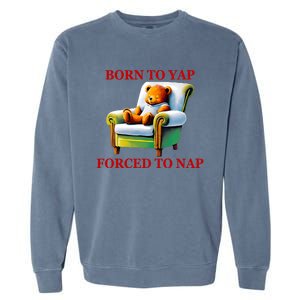 Shitheadsteve Born To Yap Forced To Nap Garment-Dyed Sweatshirt